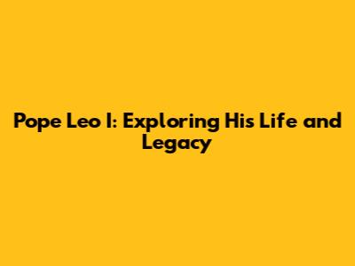Pope Leo I: Exploring His Life and Legacy