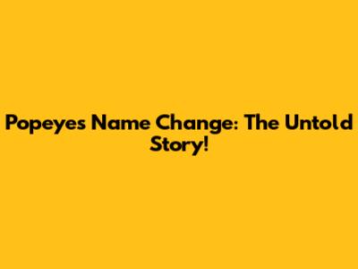 Popeye's Name Change: The Untold Story!
