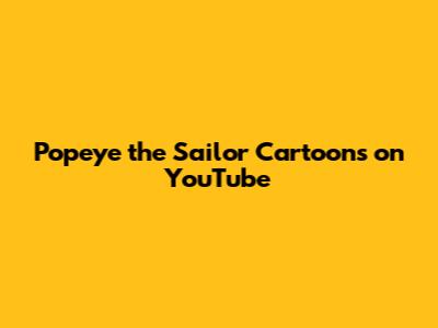 Popeye the Sailor Cartoons on YouTube
