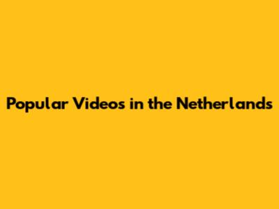 Popular Videos in the Netherlands