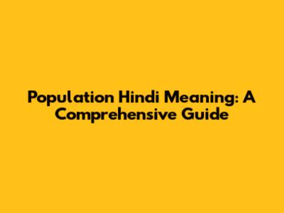 Population Hindi Meaning: A Comprehensive Guide