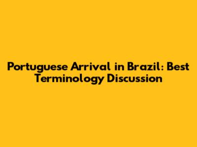 Portuguese Arrival in Brazil: Best Terminology Discussion