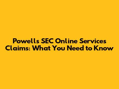 Powell's SEC Online Services Claims: What You Need to Know