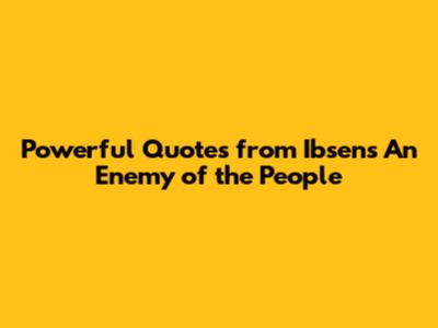 Powerful Quotes from Ibsen's An Enemy of the People