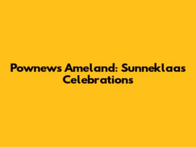 Pownews Ameland: Sunneklaas Celebrations