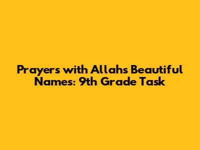 Prayers with Allah's Beautiful Names: 9th Grade Task