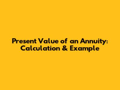 Present Value of an Annuity: Calculation & Example