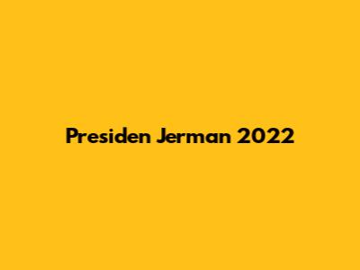 Presiden Jerman 2022