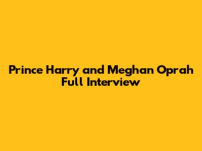 Prince Harry and Meghan Oprah Full Interview