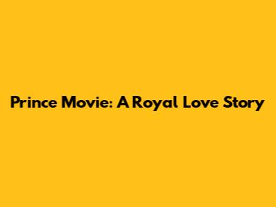 Prince Movie: A Royal Love Story