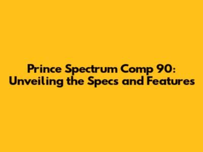 Prince Spectrum Comp 90: Unveiling the Specs and Features