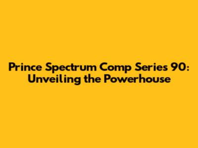 Prince Spectrum Comp Series 90: Unveiling the Powerhouse