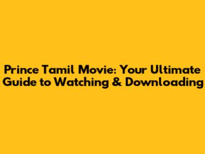 Prince Tamil Movie: Your Ultimate Guide to Watching & Downloading