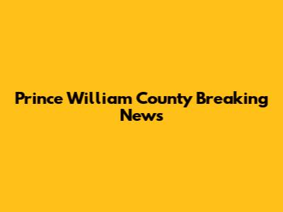 Prince William County Breaking News