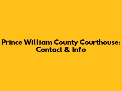 Prince William County Courthouse: Contact & Info
