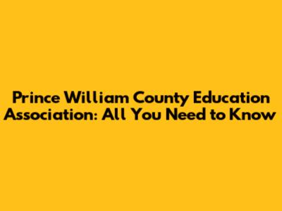 Prince William County Education Association: All You Need to Know