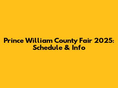 Prince William County Fair 2025: Schedule & Info
