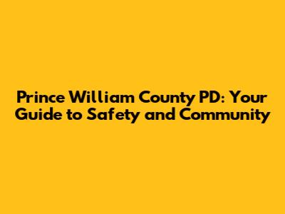 Prince William County PD: Your Guide to Safety and Community