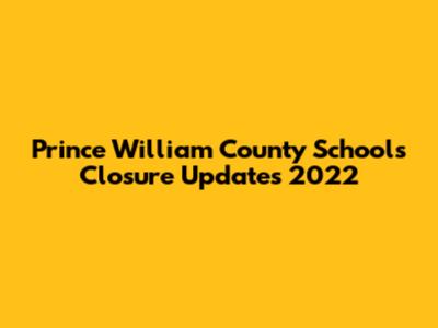 Prince William County Schools Closure Updates 2022