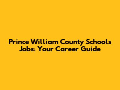 Prince William County Schools Jobs: Your Career Guide