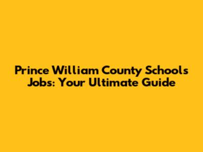 Prince William County Schools Jobs: Your Ultimate Guide