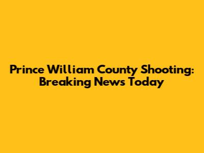 Prince William County Shooting: Breaking News Today
