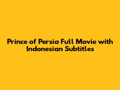 Prince of Persia Full Movie with Indonesian Subtitles