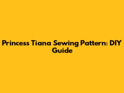 Princess Tiana Sewing Pattern: DIY Guide