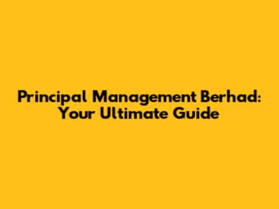 Principal Management Berhad: Your Ultimate Guide