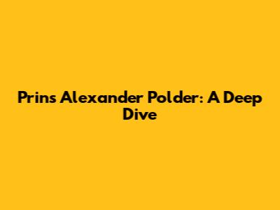 Prins Alexander Polder: A Deep Dive