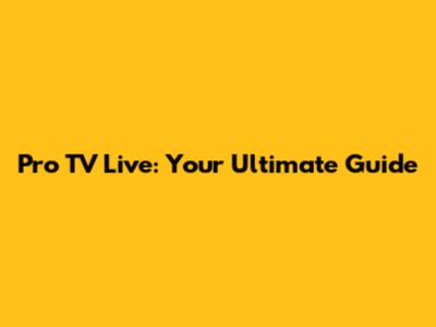 Pro TV Live: Your Ultimate Guide