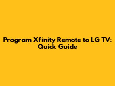 Program Xfinity Remote to LG TV: Quick Guide