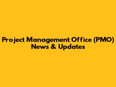 Project Management Office (PMO) News & Updates