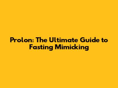 Prolon: The Ultimate Guide to Fasting Mimicking