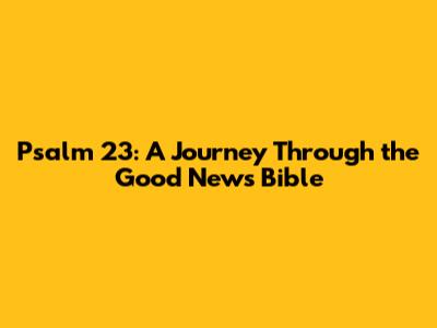 Psalm 23: A Journey Through the Good News Bible