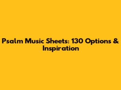 Psalm Music Sheets: 130 Options & Inspiration