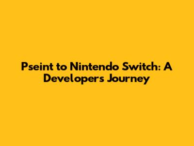 Pseint to Nintendo Switch: A Developer's Journey
