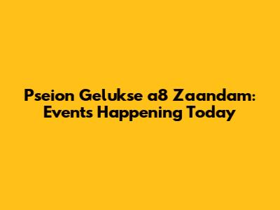 Pseion Gelukse a8 Zaandam: Events Happening Today