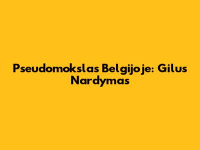 Pseudomokslas Belgijoje: Gilus Nardymas