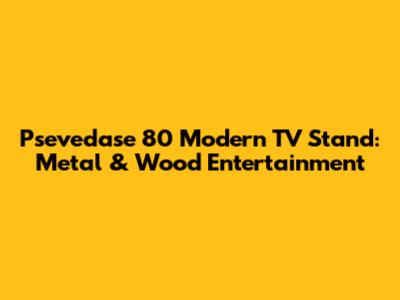 Psevedase 80" Modern TV Stand: Metal & Wood Entertainment