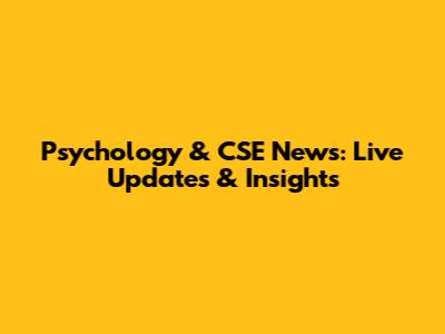 Psychology & CSE News: Live Updates & Insights