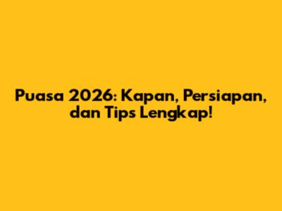 Puasa 2026: Kapan, Persiapan, dan Tips Lengkap!