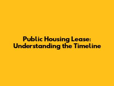 Public Housing Lease: Understanding the Timeline
