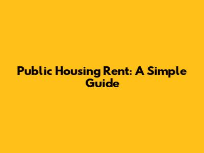 Public Housing Rent: A Simple Guide