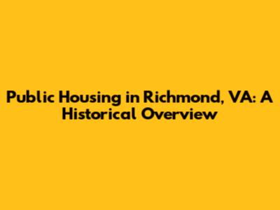 Public Housing in Richmond, VA: A Historical Overview