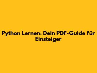 Python Lernen: Dein PDF-Guide für Einsteiger