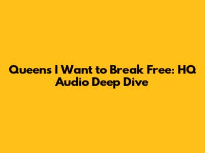 Queen's 'I Want to Break Free': HQ Audio Deep Dive