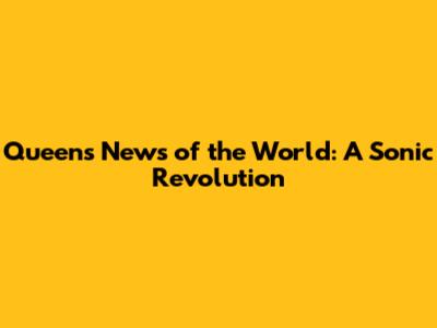 Queen's 'News of the World': A Sonic Revolution