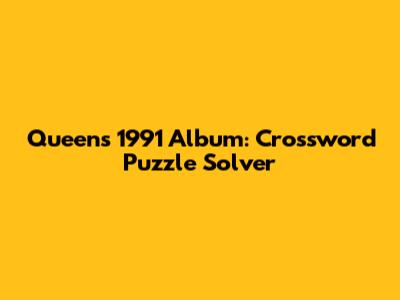 Queen's 1991 Album: Crossword Puzzle Solver