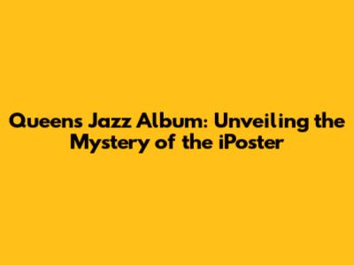 Queen's Jazz Album: Unveiling the Mystery of the iPoster